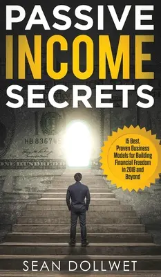 Passives Einkommen: Secrets - 15 beste, bewährte Geschäftsmodelle zum Aufbau finanzieller Freiheit im Jahr 2018 und darüber hinaus (Dropshipping, Affiliate M - Passive Income: Secrets - 15 Best, Proven Business Models for Building Financial Freedom in 2018 and Beyond (Dropshipping, Affiliate M