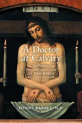 Ein Arzt auf dem Kalvarienberg: Der Leidensweg unseres Herrn Jesus Christus, beschrieben von einem Chirurgen - A Doctor at Calvary: The Passion of Our Lord Jesus Christ as Described by a Surgeon