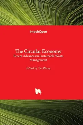Die Kreislaufwirtschaft - Jüngste Fortschritte in der nachhaltigen Abfallwirtschaft - The Circular Economy - Recent Advances in Sustainable Waste Management