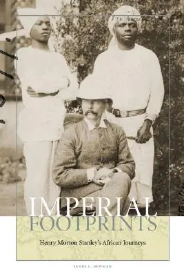 Imperial Footprints: Henry Morton Stanleys Afrikareisen - Imperial Footprints: Henry Morton Stanley's African Journeys