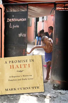 Ein Versprechen in Haiti: Die Aufzeichnungen eines Reporters über Familien und das tägliche Leben - A Promise in Haiti: A Reporter's Notes on Families and Daily Lives