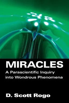 Wunder: Eine parawissenschaftliche Untersuchung wundersamer Phänomene - Miracles: A Parascientific Inquiry into Wondrous Phenomena