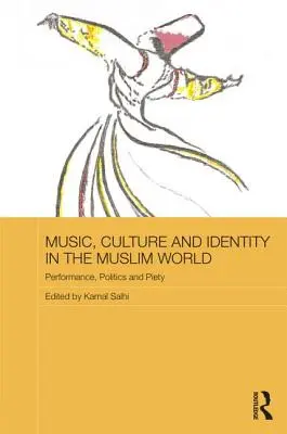 Musik, Kultur und Identität in der muslimischen Welt: Performance, Politik und Frömmigkeit - Music, Culture and Identity in the Muslim World: Performance, Politics and Piety