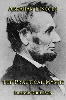 Abraham Lincoln: Der praktische Mystiker - Abraham Lincoln: The Practical Mystic