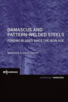 Damaszener und mustergeschweißte Stähle: Das Schmieden von Klingen seit der Eisenzeit - Damascus and Pattern-Welded Steels: Forging Blades Since the Iron Age