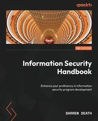 Handbuch der Informationssicherheit - Zweite Auflage: Verbessern Sie Ihre Kenntnisse in der Entwicklung von Informationssicherheitsprogrammen - Information Security Handbook - Second Edition: Enhance your proficiency in information security program development