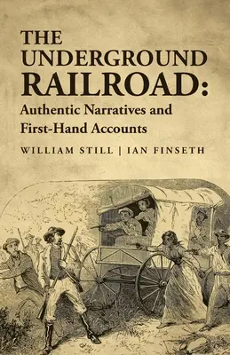 Die Underground Railroad: Authentische Erzählungen und Berichte aus erster Hand - The Underground Railroad: Authentic Narratives and First-Hand Accounts