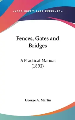 Zäune, Tore und Brücken: Ein praktisches Handbuch (1892) - Fences, Gates and Bridges: A Practical Manual (1892)
