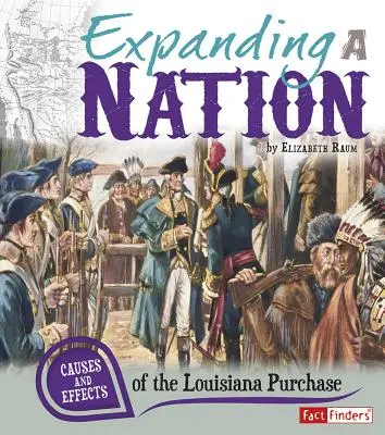 Die Ausweitung einer Nation: Ursachen und Auswirkungen des Louisiana-Kaufs - Expanding a Nation: Causes and Effects of the Louisiana Purchase