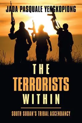 Die Terroristen im Inneren: Der Aufstieg der Stämme im Südsudan - The Terrorists Within: South Sudan's Tribal Ascendancy