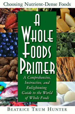 Eine Fibel für Vollwertkost: Ein umfassender, lehrreicher und erhellender Leitfaden für die Welt der Vollwertkost - A Whole Foods Primer: A Comprehensive, Instructive, and Enlightening Guide to the World of Whole Foods