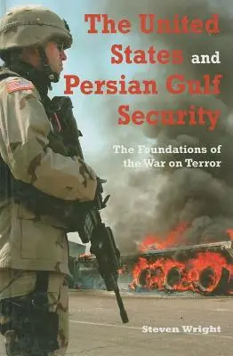 Die Vereinigten Staaten und die Sicherheit am Persischen Golf: Die Grundlagen des Krieges gegen den Terror - The United States and Persian Gulf Security: The Foundations of the War on Terror