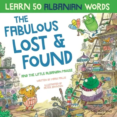 Das fabelhafte Fundbüro und die kleine albanische Maus: Albanischbuch für Kinder. Lerne 50 albanische Wörter mit einem lustigen, herzerwärmenden albanisch-englischen Chi - The Fabulous Lost & Found and the little Albanian mouse: Albanian book for kids. Learn 50 Albanian words with a fun, heartwarming Albanian English chi