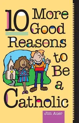 10 weitere gute Gründe, katholisch zu sein - 10 More Good Reasons to Be a Catholic