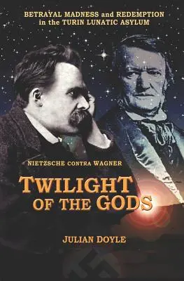 Götterdämmerung: Nietzsche gegen Wagner - Twilight of the Gods: Nietzsche Contra Wagner