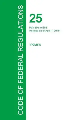 Gesetzbuch der Bundesverordnungen Titel 25, Band 2, 1. April 2015 - Code of Federal Regulations Title 25, Volume 2, April 1, 2015