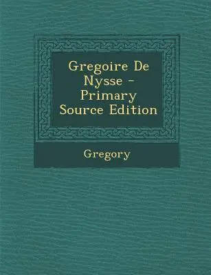 Gregoire de Nysse - Primärquellenausgabe - Gregoire de Nysse - Primary Source Edition