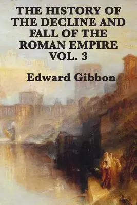 Die Geschichte vom Niedergang und Fall des Römischen Reiches Bd. 3 - The History of the Decline and Fall of the Roman Empire Vol. 3