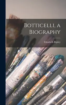 Botticelli, eine Biographie - Botticelli, a Biography