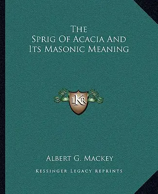 The Sprig Of Acacia And Its Masonic Meaning