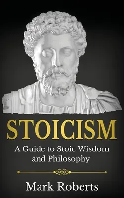 Stoizismus: Ein Leitfaden zur stoischen Weisheit und Philosophie - Stoicism: A Guide to Stoic Wisdom and Philosophy