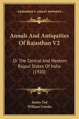 Annalen und Altertümer von Rajasthan V2: Or The Central And Western Rajput States Of India (1920) - Annals And Antiquities Of Rajasthan V2: Or The Central And Western Rajput States Of India (1920)