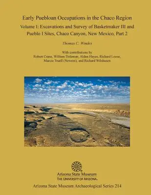 Frühe Pueblo-Besiedlung in der Chaco-Region: Band I, Teil 2: Ausgrabungen und Untersuchung der Korbmacher III- und Pueblo I-Stätten, Chaco Canyon, New Mexi - Early Puebloan Occupations in the Chaco Region: Volume I, Part 2: Excavations and Survey of Basketmaker III and Pueblo I Sites, Chaco Canyon, New Mexi