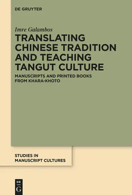 Chinesische Traditionen übersetzen und Tangut-Kultur lehren: Manuskripte und gedruckte Bücher aus Khara-Khoto - Translating Chinese Tradition and Teaching Tangut Culture: Manuscripts and Printed Books from Khara-Khoto