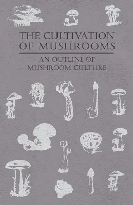 Die Kultivierung von Pilzen - Ein Überblick über die Pilzkultur - The Cultivation of Mushrooms - An Outline of Mushroom Culture