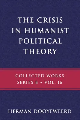 Die Krise der humanistischen politischen Theorie: Aus der Sicht einer calvinistischen Kosmologie und Erkenntnistheorie - The Crisis in Humanist Political Theory: As Seen from a Calvinist Cosmology and Epistemology