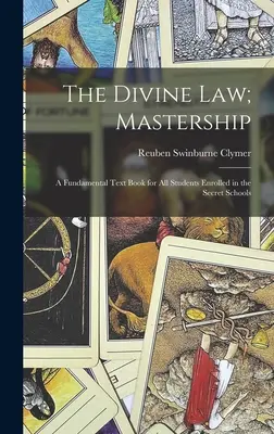 Das göttliche Gesetz; Meisterschaft: Ein grundlegendes Lehrbuch für alle in den Geheimen Schulen eingeschriebenen Studenten - The Divine Law; Mastership: A Fundamental Text Book for All Students Enrolled in the Secret Schools