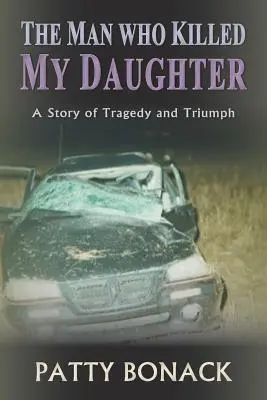 Der Mann, der meine Tochter tötete: Eine Geschichte von Tragödie und Triumph - The Man Who Killed My Daughter: A Story of Tragedy and Triumph
