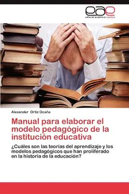 Handbuch zur Ausarbeitung eines pädagogischen Modells für Bildungseinrichtungen - Manual Para Elaborar El Modelo Pedagogico de La Institucion Educativa