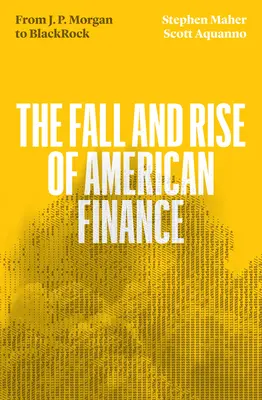 Fall und Aufstieg des amerikanischen Finanzwesens: Von Jp Morgan zu Blackrock - The Fall and Rise of American Finance: From Jp Morgan to Blackrock