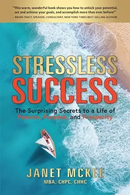 Stressfreier Erfolg: Die überraschenden Geheimnisse für ein Leben voller Leidenschaft, Zielstrebigkeit und Wohlstand - Stressless Success: The Surprising Secrets to a Life of Passion, Purpose, and Prosperity