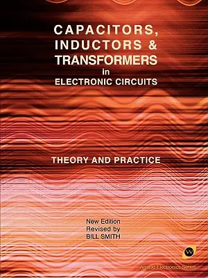 Kondensatoren, Induktivitäten und Transformatoren in elektronischen Schaltungen (Reihe Analogelektronik) - Capacitors, Inductors and Transformers in Electronic Circuits (Analog Electronics Series)