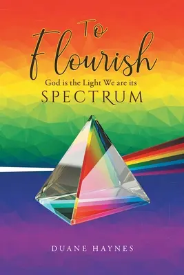 Erblühen: Gott ist das Licht, wir sind sein Spektrum - To Flourish: God is the Light We are its Spectrum