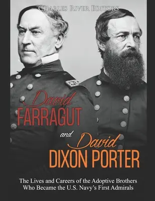 David Farragut und David Dixon Porter: Leben und Karriere der Adoptivbrüder, die zu den ersten Admirälen der US-Marine wurden - David Farragut and David Dixon Porter: The Lives and Careers of the Adoptive Brothers Who Became the U.S. Navy's First Admirals