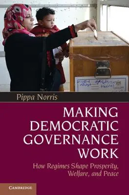 Demokratisches Regieren funktioniert: Wie Regime Wohlstand, Wohlfahrt und Frieden formen - Making Democratic Governance Work: How Regimes Shape Prosperity, Welfare, and Peace