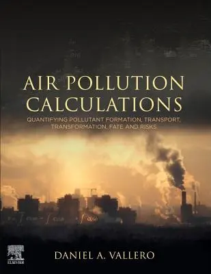 Berechnungen zur Luftverschmutzung: Quantifizierung der Bildung, des Transports, der Umwandlung, des Verbleibs und des Risikos von Schadstoffen - Air Pollution Calculations: Quantifying Pollutant Formation, Transport, Transformation, Fate and Risks