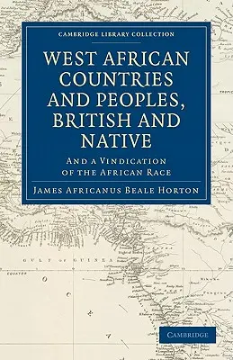 Westafrikanische Länder und Völker, britische und einheimische: Und eine Rechtfertigung der afrikanischen Ethnie - West African Countries and Peoples, British and Native: And a Vindication of the African Race