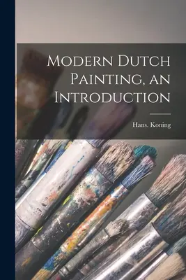 Moderne niederländische Malerei, eine Einführung - Modern Dutch Painting, an Introduction