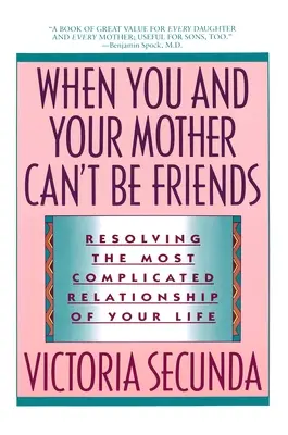 Wenn du und deine Mutter keine Freunde sein können: Wie Sie die komplizierteste Beziehung Ihres Lebens lösen - When You and Your Mother Can't Be Friends: Resolving the Most Complicated Relationship of Your Life