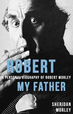 Robert Mein Vater: Eine persönliche Biographie von Robert Morley - Robert My Father: A Personal Biography of Robert Morley