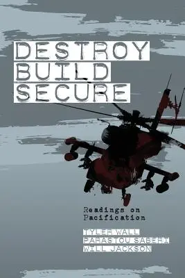 Zerstören, Aufbauen, Sichern: Lektüre zur Befriedung - Destroy, Build, Secure: Readings on Pacification