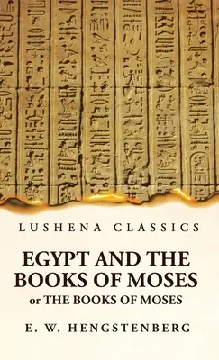 Ägypten und die Bücher Moses Oder die Bücher Moses; Illustriert durch die Denkmäler Ägyptens - Egypt and the Books of Moses Or the Books of Moses; Illustrated by the Monuments of Egypt