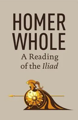 Homer als Ganzes: Eine Lektüre der Ilias - Homer Whole: A Reading of the Iliad