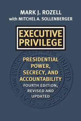 Das Privileg der Exekutive: Macht des Präsidenten, Geheimhaltung und Rechenschaftspflicht - Executive Privilege: Presidential Power, Secrecy, and Accountability