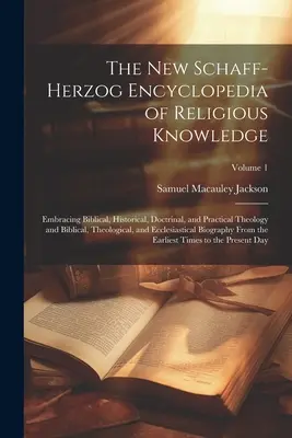 Die Neue Schaff-Herzog Enzyklopädie des religiösen Wissens: Mit biblischer, historischer, lehrmäßiger und praktischer Theologie und biblischer, theologischer - The New Schaff-Herzog Encyclopedia of Religious Knowledge: Embracing Biblical, Historical, Doctrinal, and Practical Theology and Biblical, Theological
