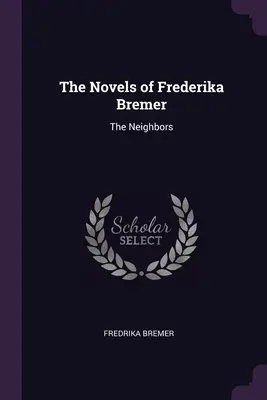 Die Romane von Frederika Bremer: Die Nachbarinnen - The Novels of Frederika Bremer: The Neighbors